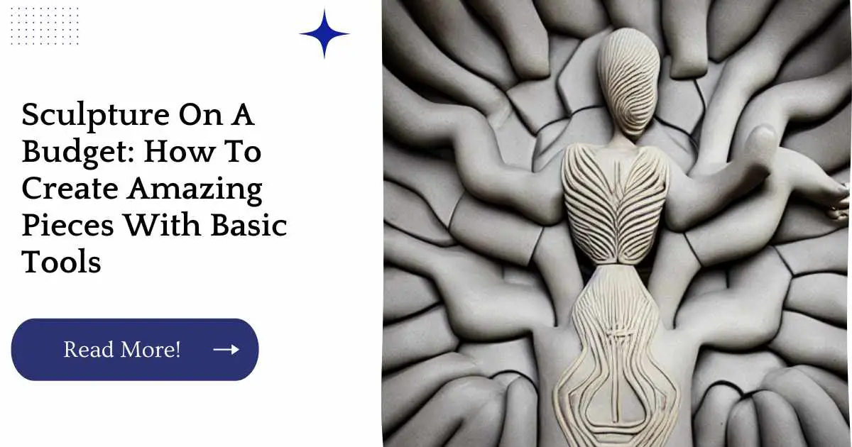 Sculpture On A Budget: How To Create Amazing Pieces With Basic Tools