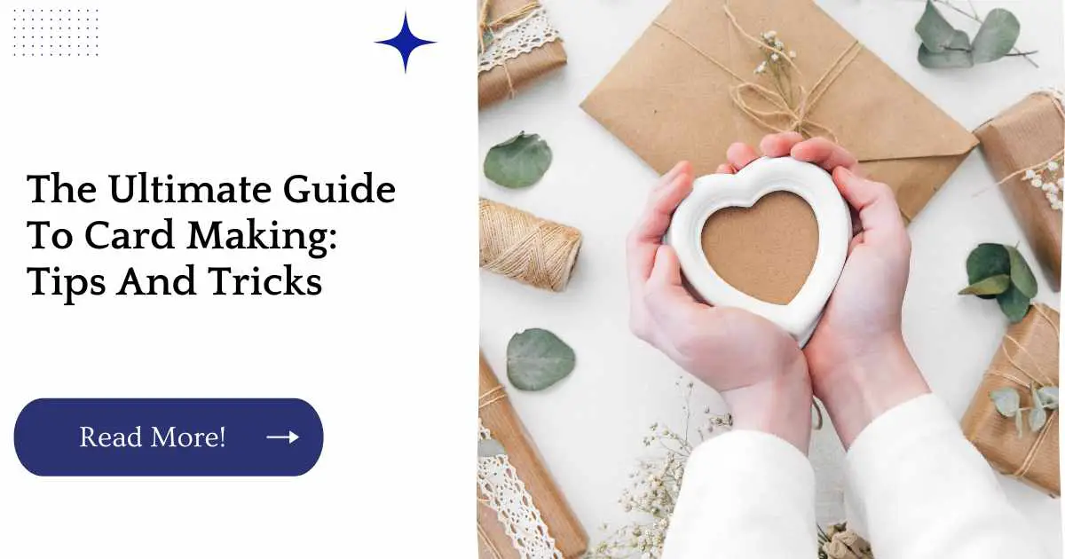 The Ultimate Guide To Card Making: Tips And Tricks